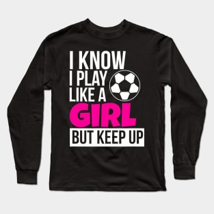 Play Like A Girl Soccer for Daughter GIrls Birthday Long Sleeve T-Shirt